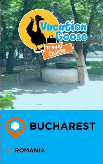 Vacation Goose Travel Guide Bucharest Romania