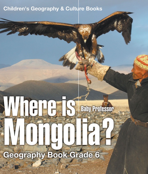 Where is Mongolia? Geography Book Grade 6  Children's Geography & Culture Books