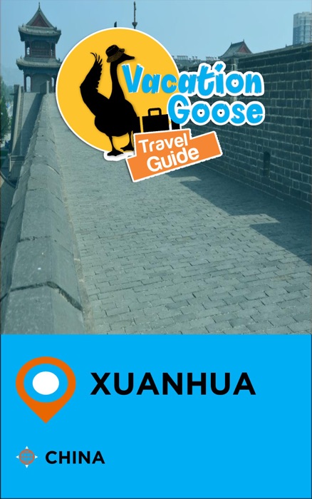 Vacation Goose Travel Guide Xuanhua China