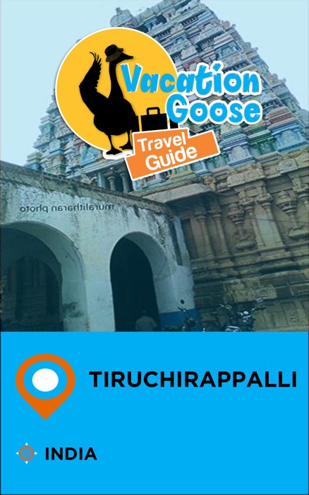 Vacation Goose Travel Guide Tiruchirappalli India