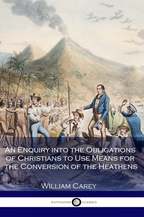 An Enquiry into the Obligations of Christians to Use Means for the Conversion of the Heathens