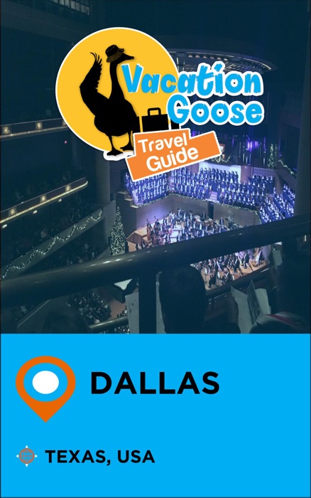 Vacation Goose Travel Guide Dallas Texas, USA