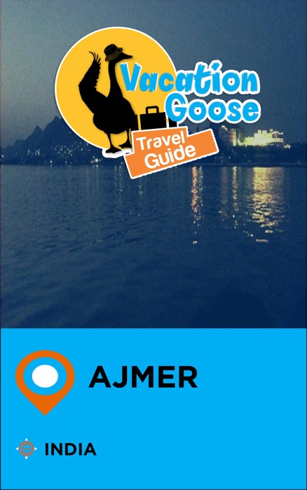 Vacation Goose Travel Guide Ajmer India