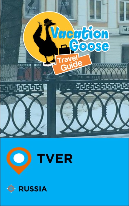 Vacation Goose Travel Guide Tver Russia