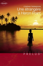 Une étrangère à Heron Point (Harlequin Prélud') - Cynthia Thomason by  Cynthia Thomason PDF Download