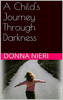 A Child’s Journey Through Darkness - Donna Nieri