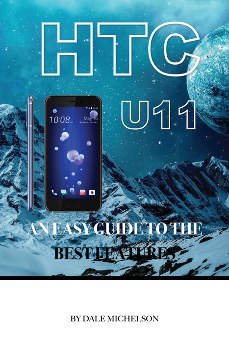 Htc U11: An Easy Guide to the Best Features