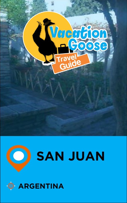 Vacation Goose Travel Guide San Juan Argentina