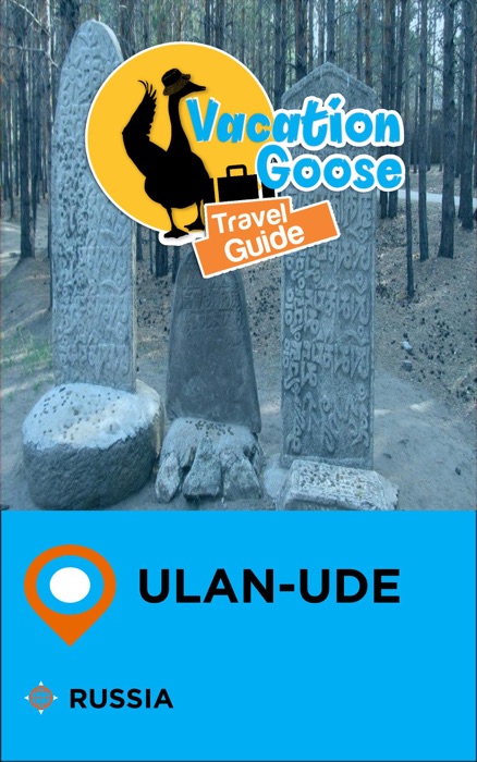 Vacation Goose Travel Guide Ulan-Ude Russia