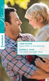 Une offre si troublante - Toi dont j'ai tant rêvé - Anne Fraser & Bonnie K. Winn by  Anne Fraser & Bonnie K. Winn PDF Download
