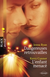 Dangereuses retrouvailles - L'enfant menacé (Harlequin Black Rose) - Jenna Ryan & Kerry Connor by  Jenna Ryan & Kerry Connor PDF Download