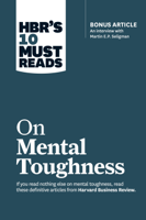 Harvard Business Review, Martin E.P. Seligman, Tony Schwartz, Warren G. Bennis & Robert J. Thomas - HBR's 10 Must Reads on Mental Toughness (with bonus interview 