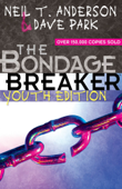 The Bondage Breaker® Youth Edition - Neil T. Anderson & Dave Park