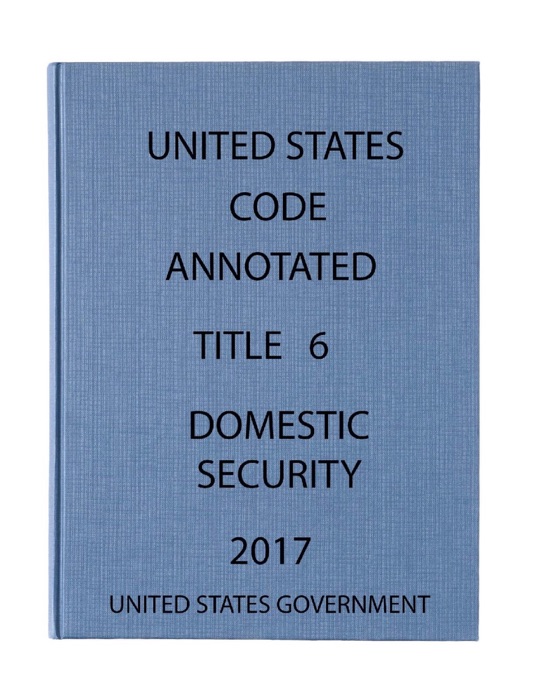 USCA. Title 6. Domestic Security 2017