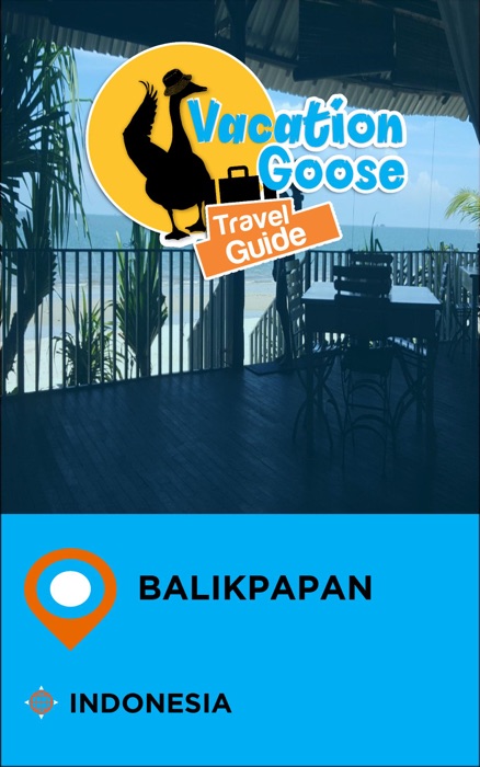 Vacation Goose Travel Guide Balikpapan Indonesia