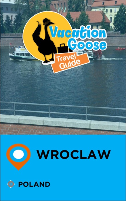 Vacation Goose Travel Guide Wroclaw Poland