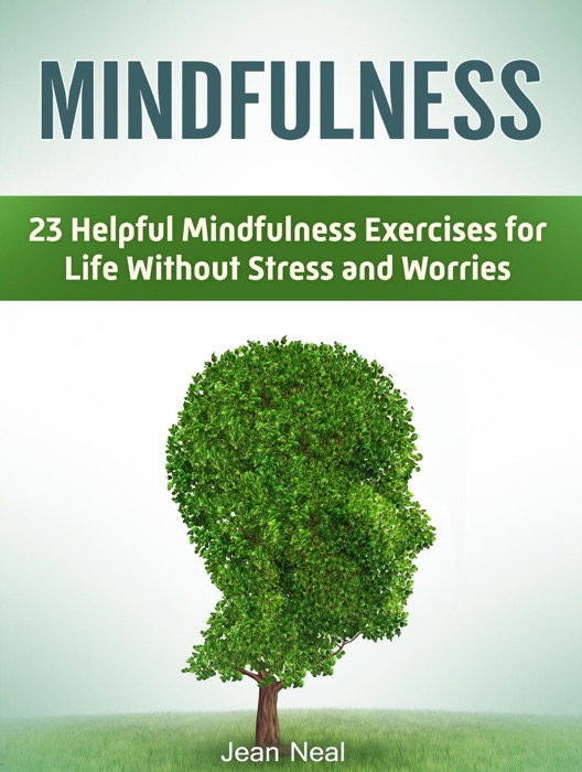 Mindfulness: 23 Helpful Mindfulness Exercises for Life Without Stress and Worries