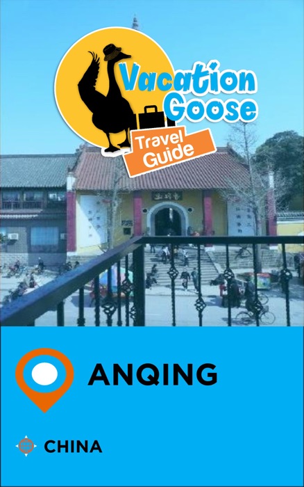 Vacation Goose Travel Guide Anqing China