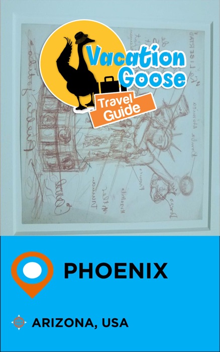 Vacation Goose Travel Guide Phoenix Arizona, USA