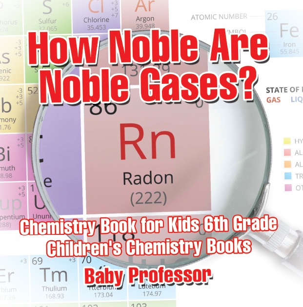 How Noble Are Noble Gases? Chemistry Book for Kids 6th Grade  Children's Chemistry Books