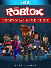 Roblox Ios Unofficial Game Guide By Josh Abbott On Apple Books - 