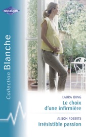 Le choix d'une infirmière - Irrésistible passion (Harlequin Blanche) - Laura Iding & Alison Roberts by  Laura Iding & Alison Roberts PDF Download