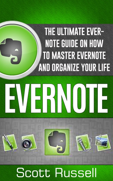 Evernote: The Ultimate Evernote Guide on How to Master Evernote and Organize Your Life