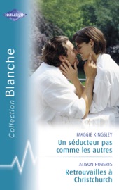 Un séducteur pas comme les autres - Retrouvailles à Christchurch (Harlequin Blanche) - Maggie Kingsley & Alison Roberts by  Maggie Kingsley & Alison Roberts PDF Download