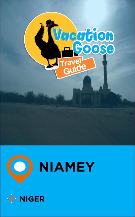 Vacation Goose Travel Guide Niamey Niger