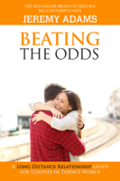 Jeremy S. Adams - Beating The Odds - A Long Distance Relationship Guide for Couples in Today's World artwork