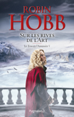 Le Fou et l'Assassin (Tome 5) - Sur les Rives de l'Art - Robin Hobb