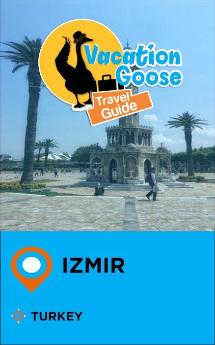 Vacation Goose Travel Guide Izmir Turkey