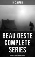P. C. Wren - Beau Geste Complete Series: Beau Geste Trilogy & Good Gestes Tales artwork