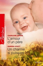 L'amour d'un père - Un charme si puissant - Charlene Sands & Sandra Hyatt by  Charlene Sands & Sandra Hyatt PDF Download