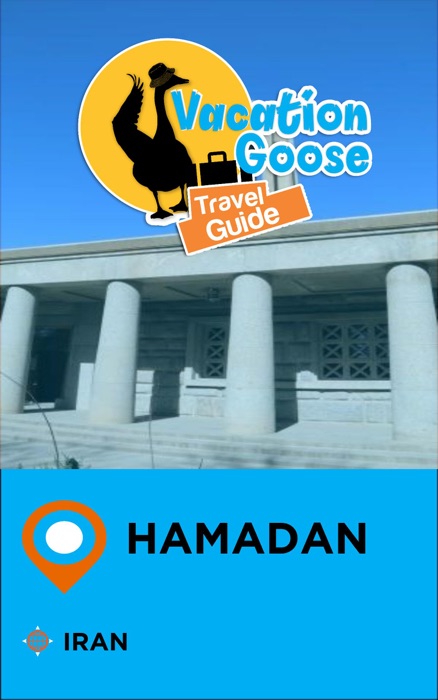 Vacation Goose Travel Guide Hamadan Iran