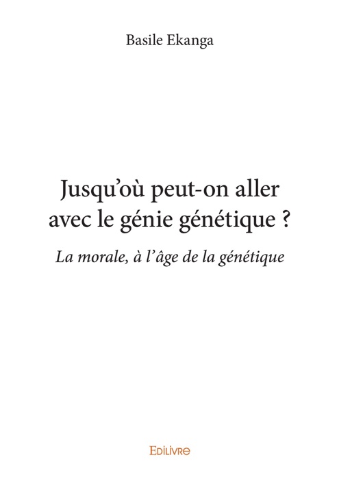 Jusqu'où peut-on aller avec le génie génétique ?