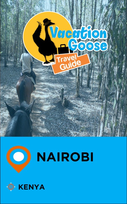Vacation Goose Travel Guide Nairobi Kenya