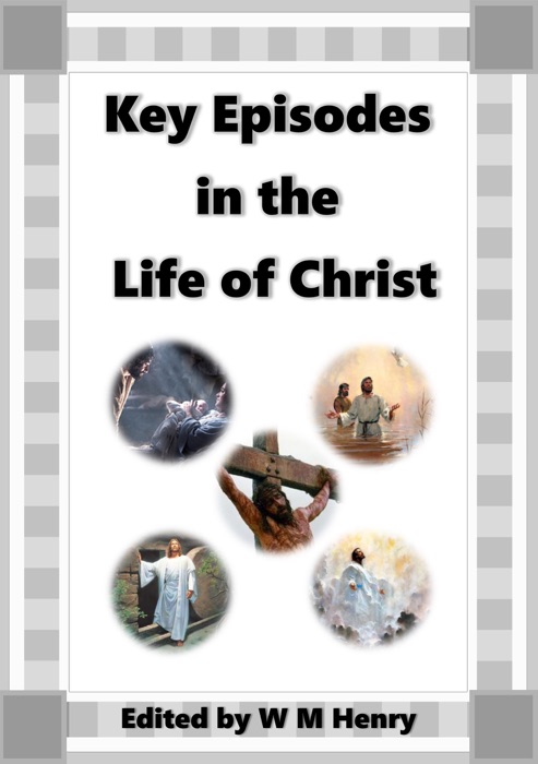 Key Episodes in the Life of Christ