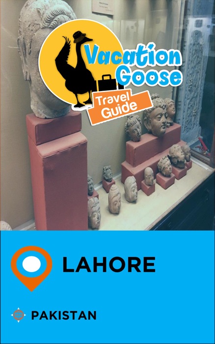 Vacation Goose Travel Guide Lahore Pakistan