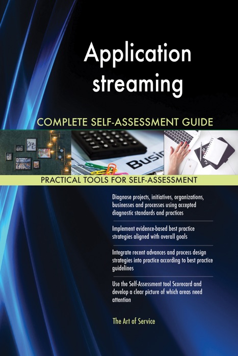Application streaming Complete Self-Assessment Guide