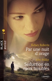 Par une nuit d'orage - Séduction en eaux troubles (Harlequin Black Rose) - Kelsey Roberts & Julie Miller by  Kelsey Roberts & Julie Miller PDF Download