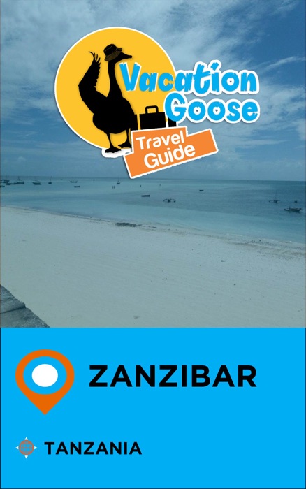 Vacation Goose Travel Guide Zanzibar Tanzania