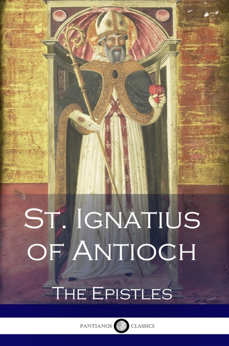St. Ignatius of Antioch - The Epistles