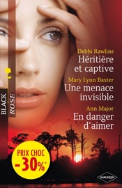 Héritière et captive - Une menace invisible - En danger d'aimer - Debbi Rawlins, Mary Lynn Baxter & Ann Major by  Debbi Rawlins, Mary Lynn Baxter & Ann Major PDF Download