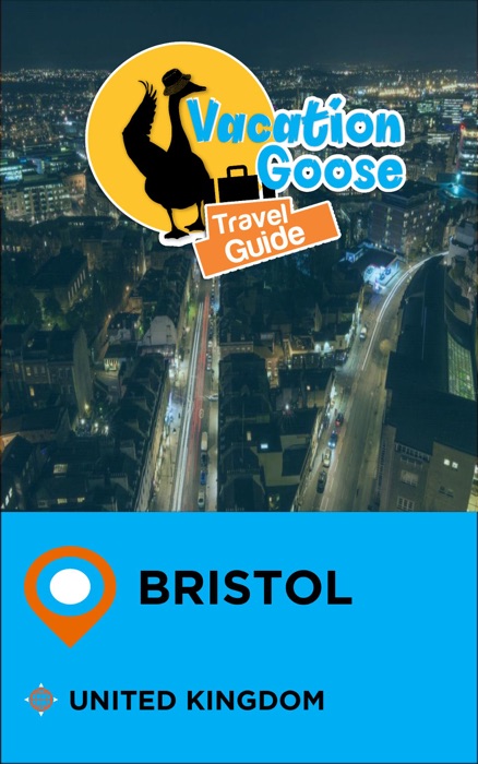 Vacation Goose Travel Guide Bristol United Kingdom