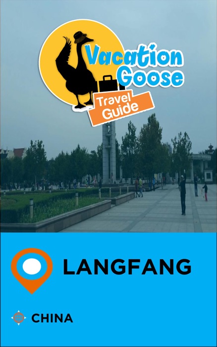 Vacation Goose Travel Guide Langfang China