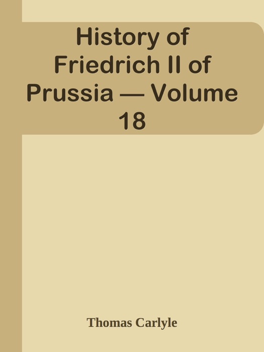 History of Friedrich II of Prussia — Volume 18