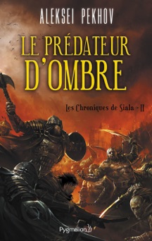 Les Chroniques de Siala (Tome 2) - Le prédateur d'ombre - Aleksei Pekhov
