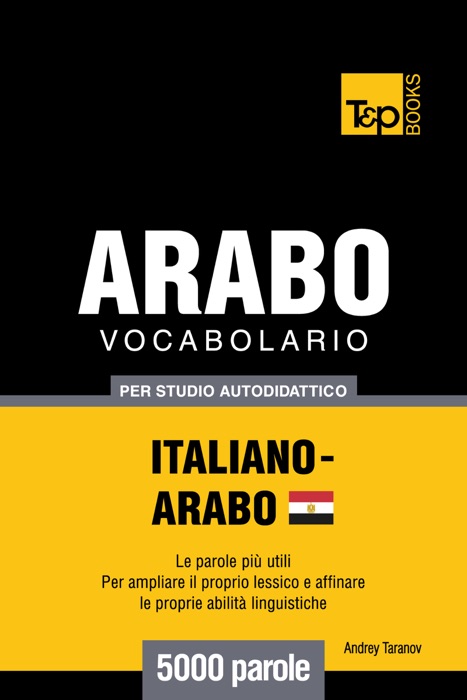 Vocabolario Italiano-Arabo Egiziano per studio autodidattico: 5000 parole