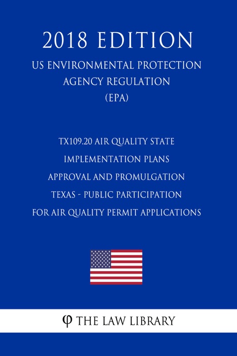 TX109.20 Air Quality State Implementation Plans - Approval and Promulgation - Texas - Public Participation for Air Quality Permit Applications (US Environmental Protection Agency Regulation) (EPA) (2018 Edition)